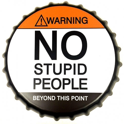 NO STUPID PEOPLE BOTTLE CAP TIN SIGN METAL ART WESTERN HOME DECOR CRAFT